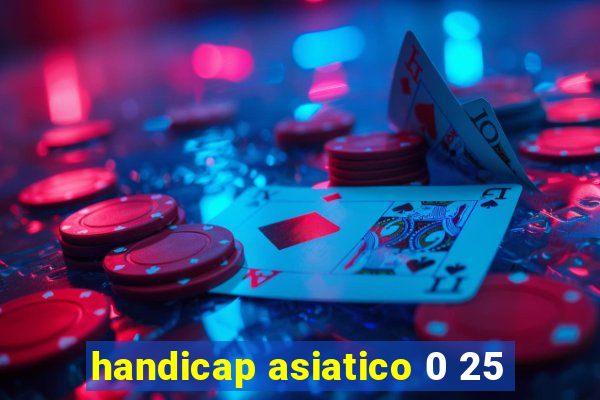 handicap asiatico 0 25